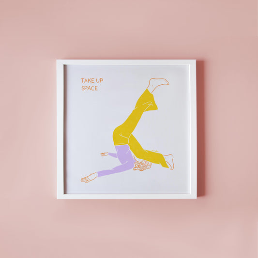 TAKE UP SPACE - ART PRINT